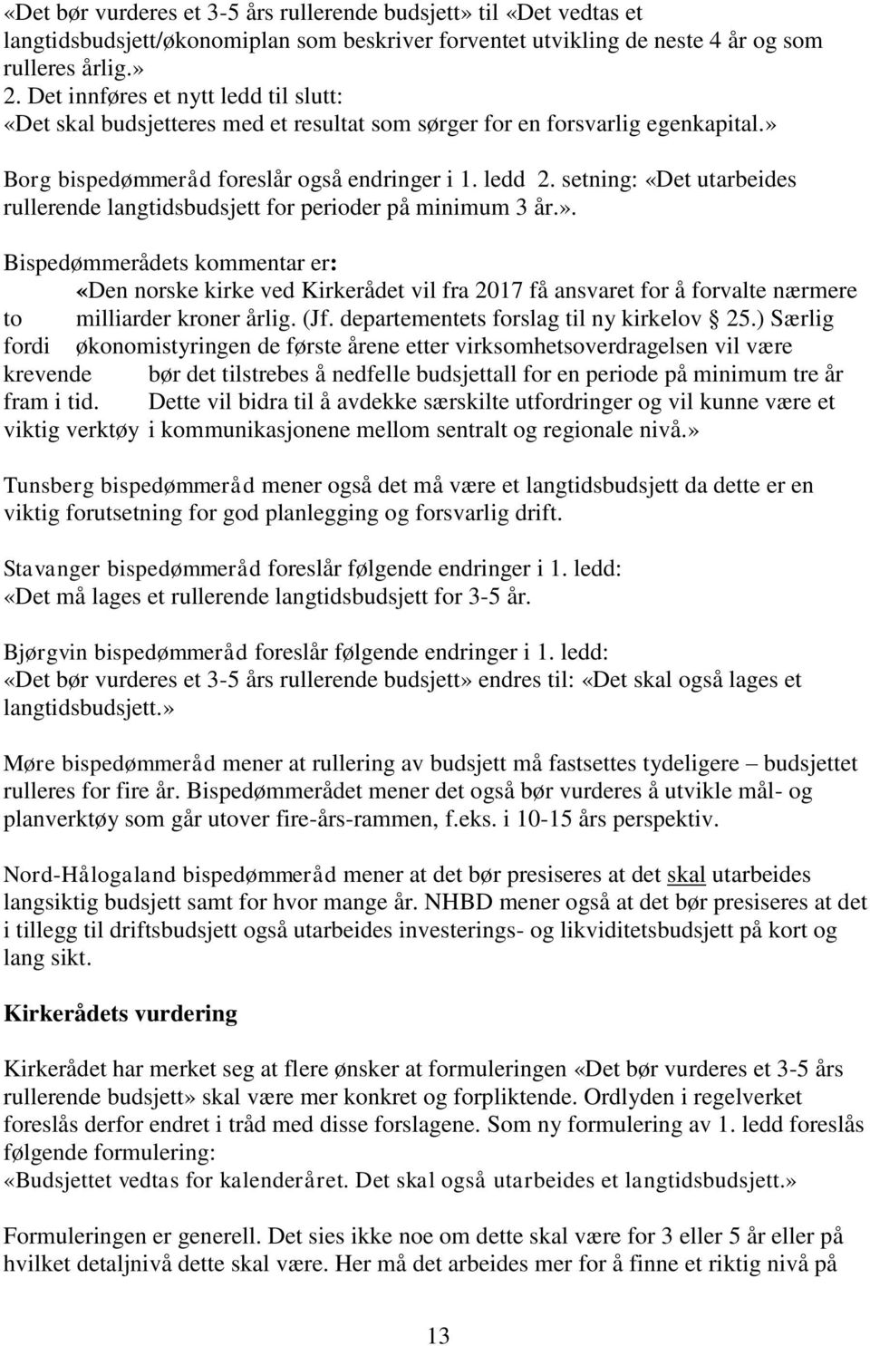 setning: «Det utarbeides rullerende langtidsbudsjett for perioder på minimum 3 år.».