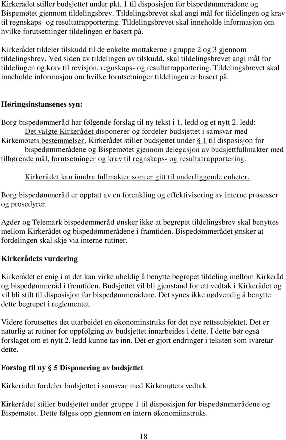 Kirkerådet tildeler tilskudd til de enkelte mottakerne i gruppe 2 og 3 gjennom tildelingsbrev.