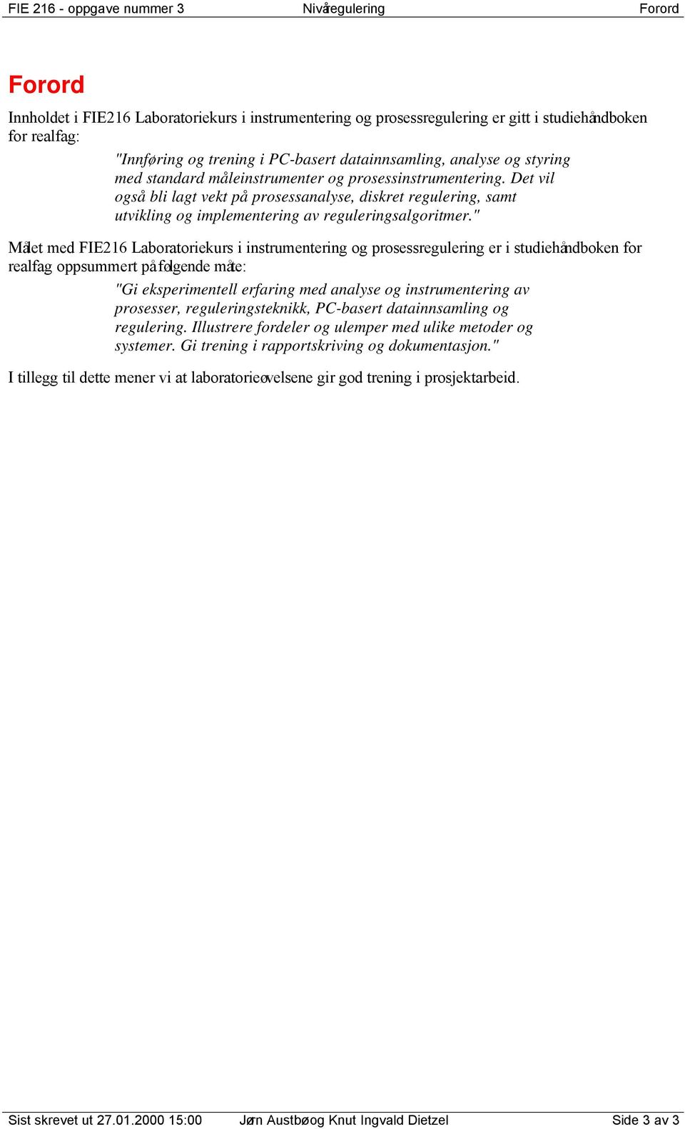 " Målt md FIE6 Lortorikr i intrmntrin o prorlrin r i tdihåndokn for rlf oppmmrt på følnd måt: "i kprimntll rfrin md nly o intrmntrin v pror, rlrintknikk, PC-rt