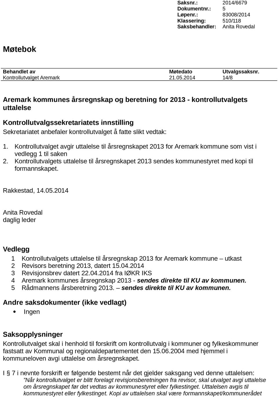 Kontrollutvalget avgir uttalelse til årsregnskapet 2013 for Aremark kommune som vist i vedlegg 1 til saken 2.