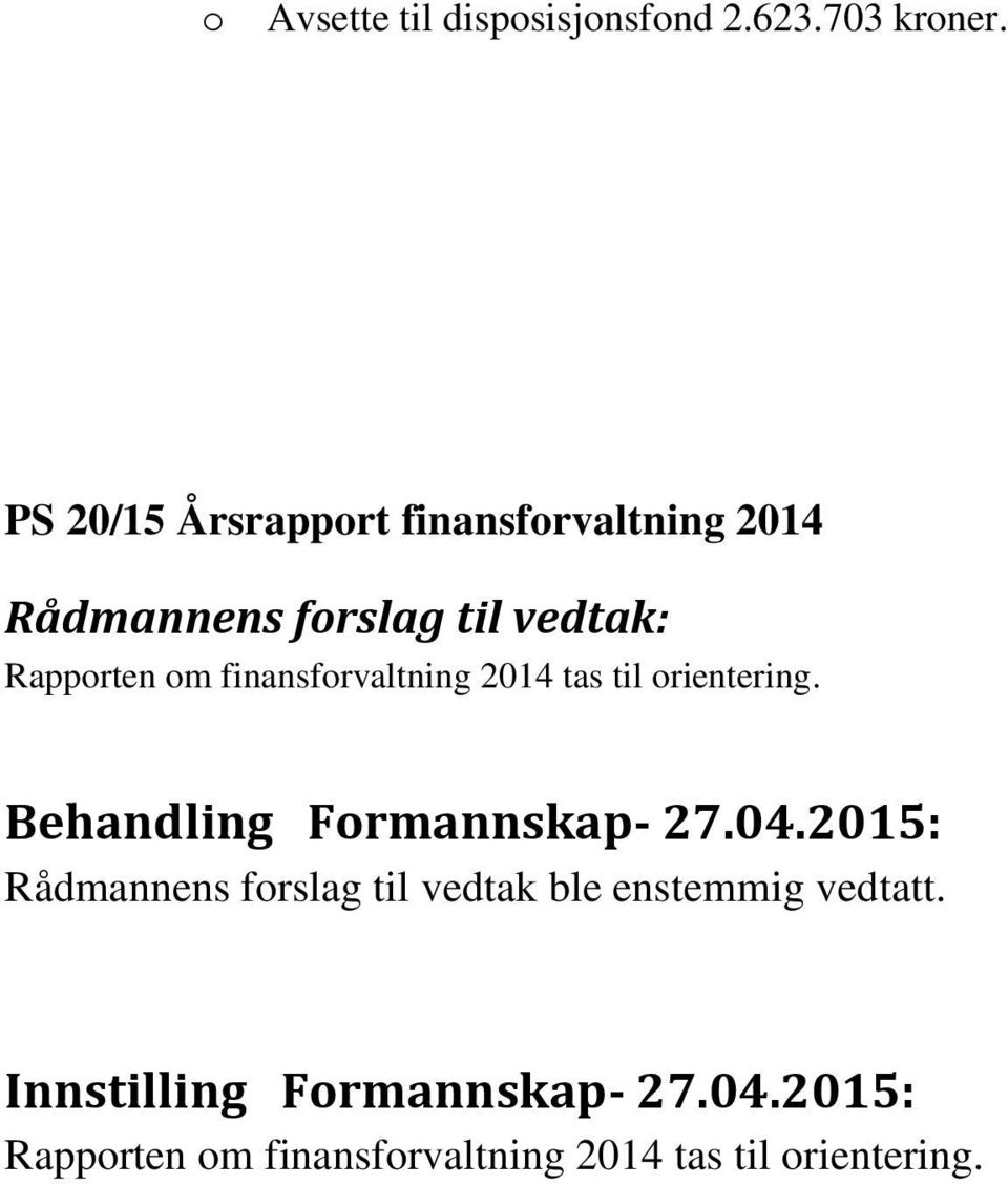 finansforvaltning 2014 tas til orientering. Behandling Formannskap- 27.04.