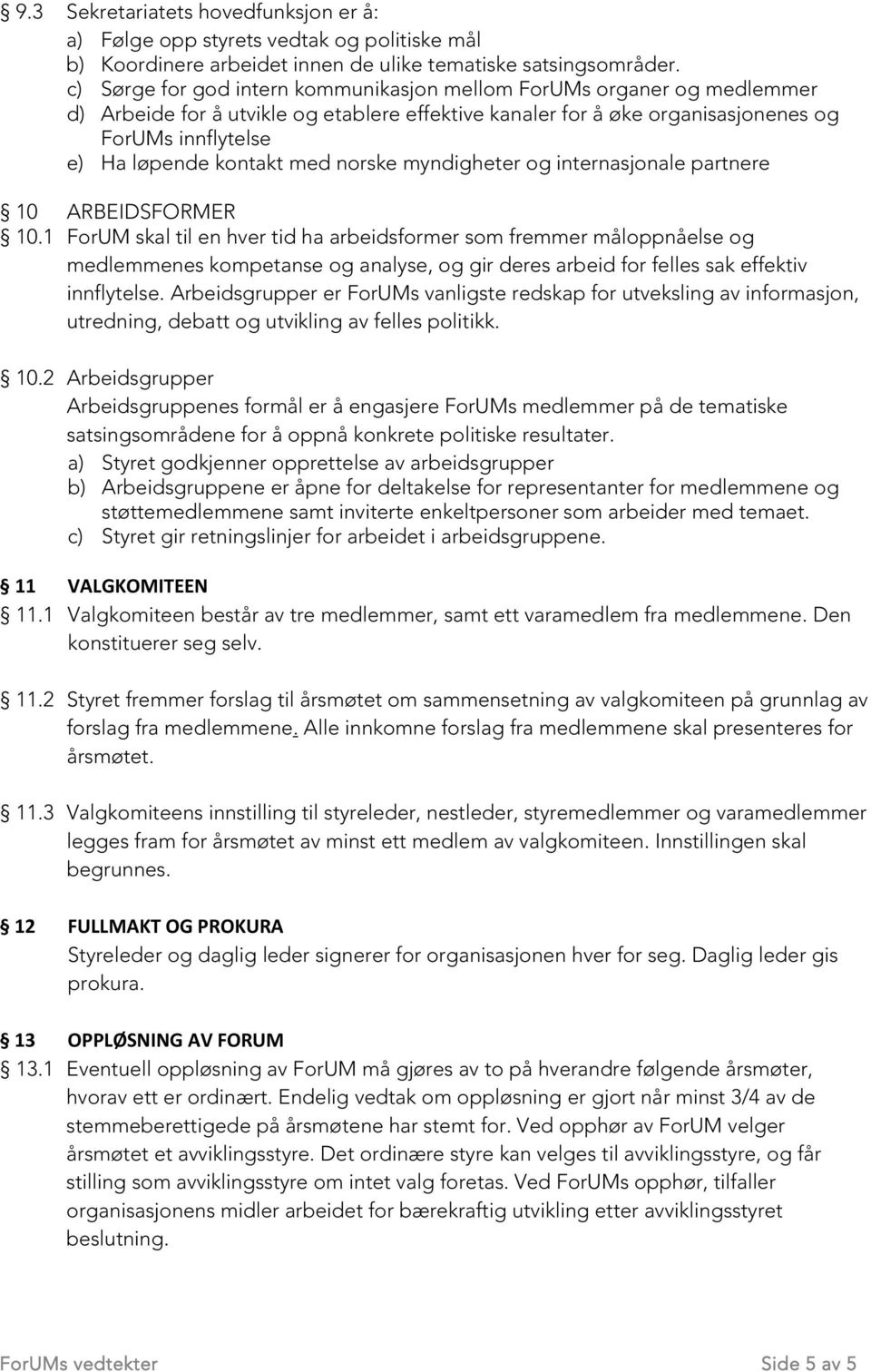 med norske myndigheter og internasjonale partnere 10 ARBEIDSFORMER 10.