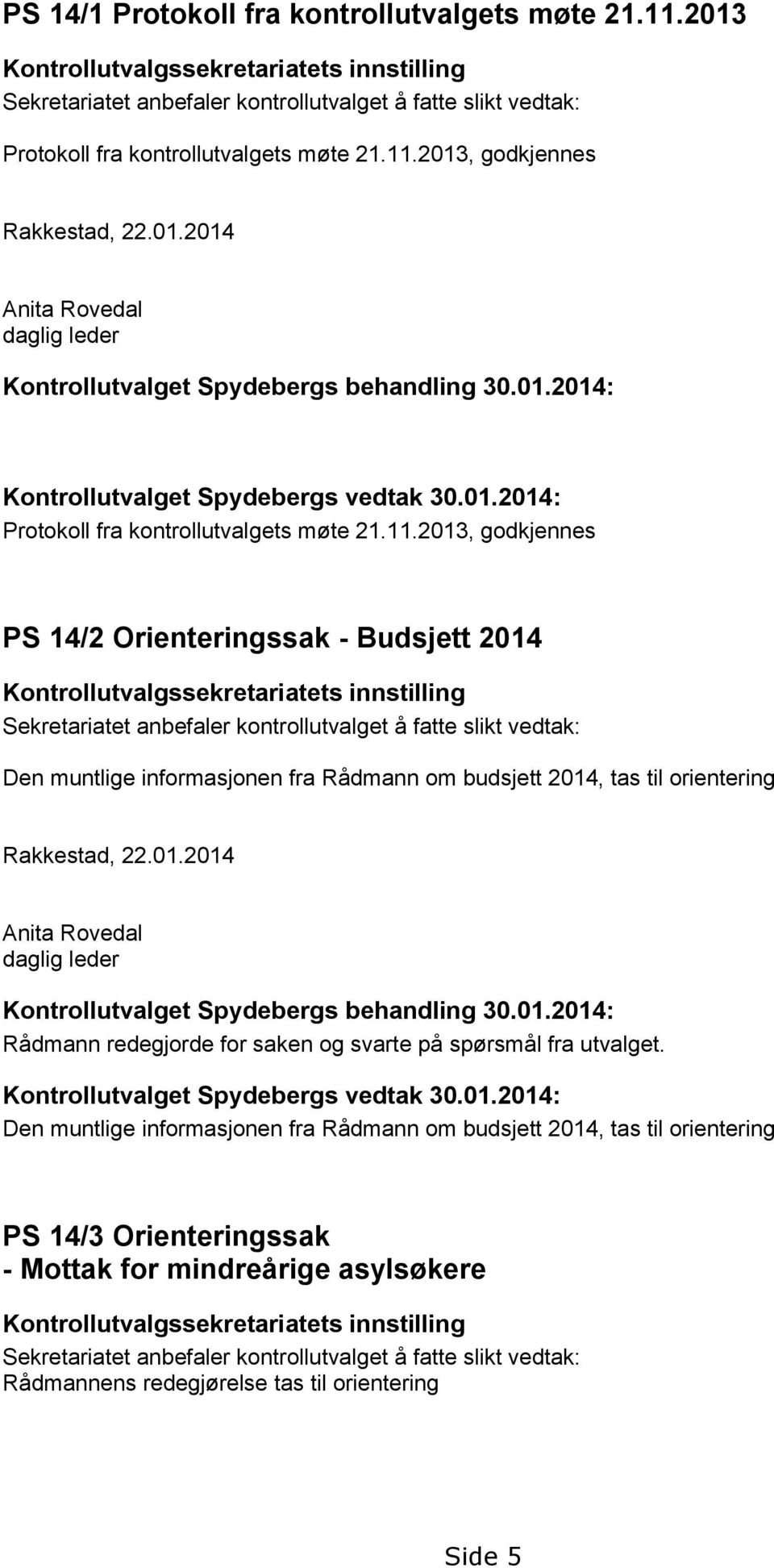 01.2014: Kontrollutvalget Spydebergs vedtak 30.01.2014: Protokoll fra kontrollutvalgets møte 21.11.