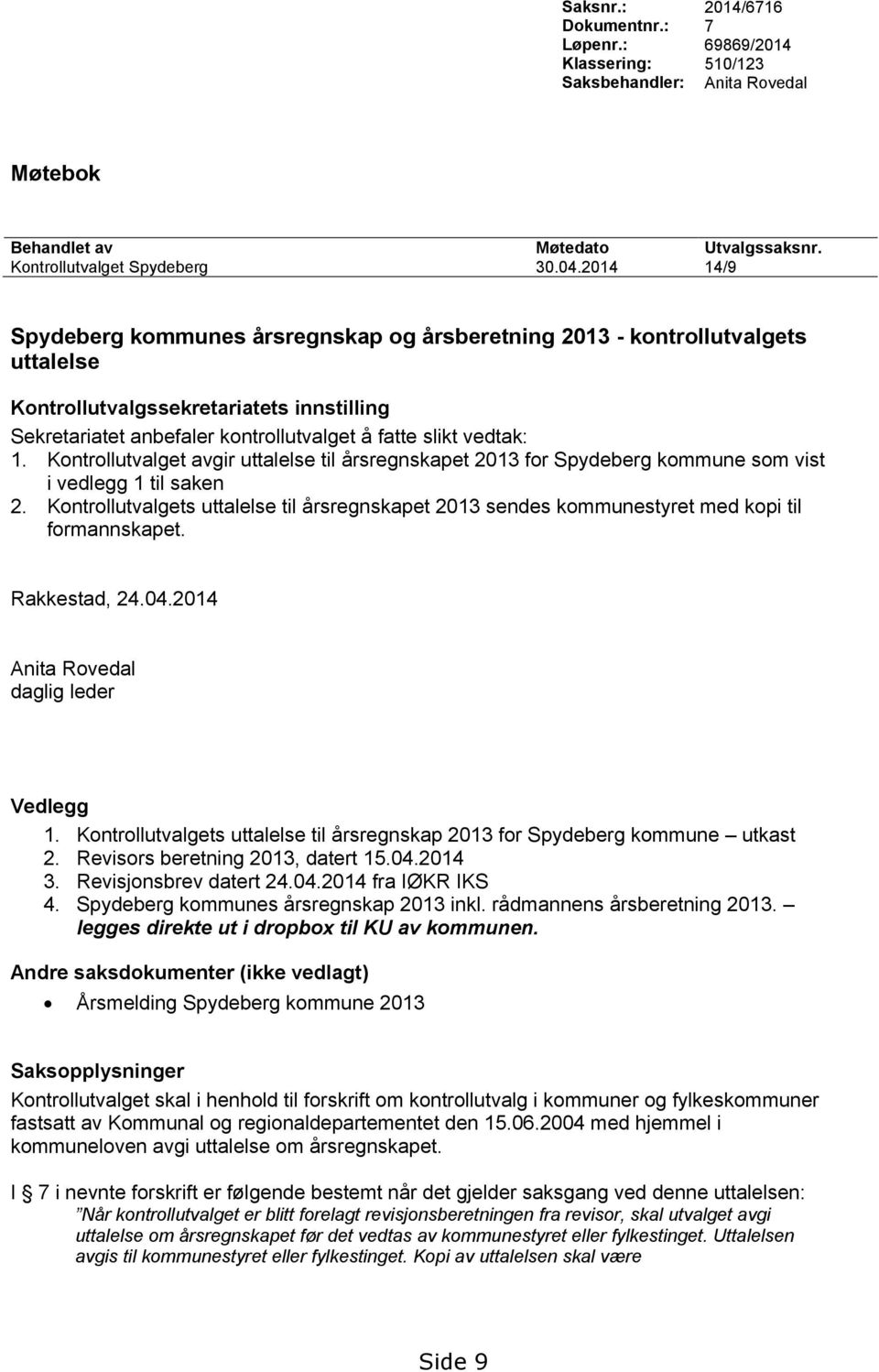 Kontrollutvalget avgir uttalelse til årsregnskapet 2013 for Spydeberg kommune som vist i vedlegg 1 til saken 2.