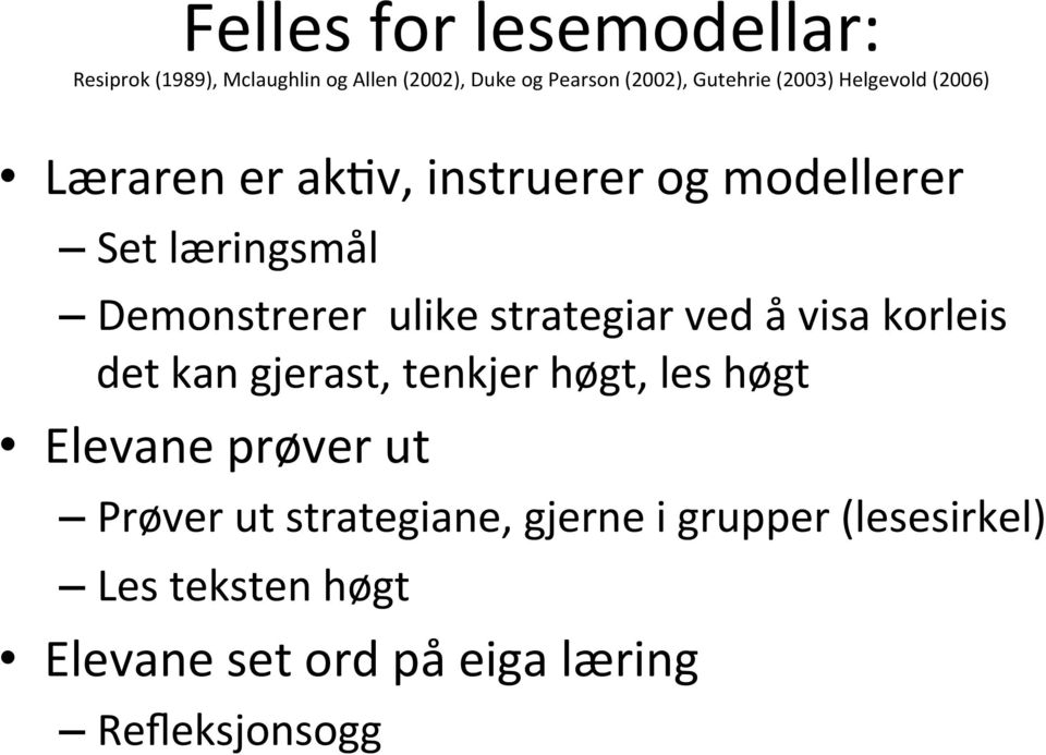 Demonstrerer ulike strategiar ved å visa korleis det kan gjerast, tenkjer høgt, les høgt Elevane