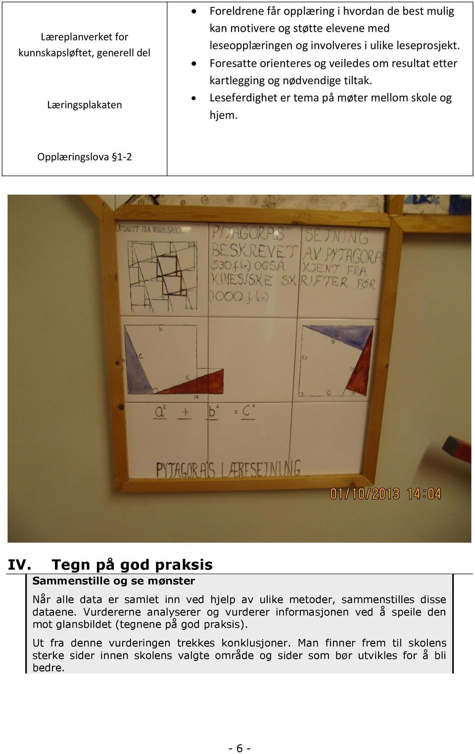 Tegn på god praksis Sammenstille og se mønster Når alle data er samlet inn ved hjelp av ulike metoder, sammenstilles disse dataene.