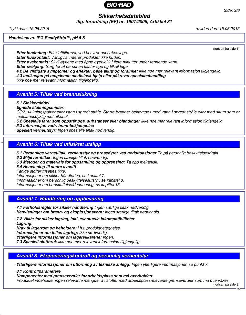 2 De viktigste symptomer og effekter, både akutt og forsinket Ikke noe mer relevant informasjon tilgjengelig. 4.