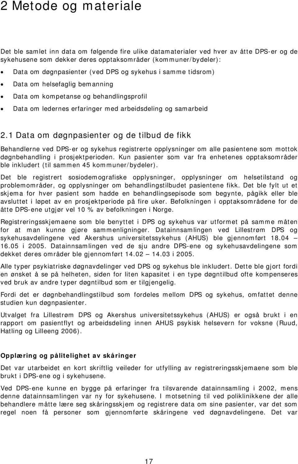 1 Data om døgnpasienter og de tilbud de fikk Behandlerne ved DPS-er og sykehus registrerte opplysninger om alle pasientene som mottok døgnbehandling i prosjektperioden.