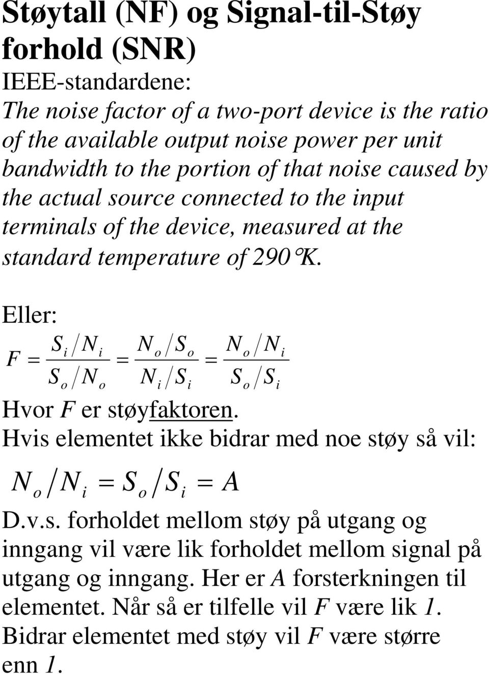 ller: F Hvr F er øyfakre. Hv elemee kke bdrar med e øy å vl: A D.v.. frhlde mellm øy på ugag g gag vl være lk frhlde mellm gal på ugag g gag.