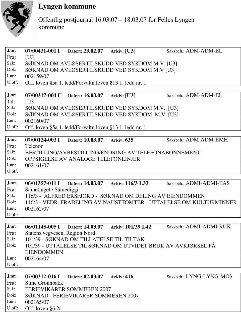 ØSERTILSKUDD VED SYKDOM M.V. [U3] Dok: SØKNAD OM AVLØSERTILSKUDD VED SYKDOM M.V. [U3] Lnr.: 002160/07 Off. loven 5a 1. ledd/forvaltn.loven 13 1. ledd nr. 1 J.nr: 07/00124-003 I Datert: 10.03.07 Arkiv: 635 Saksbeh.