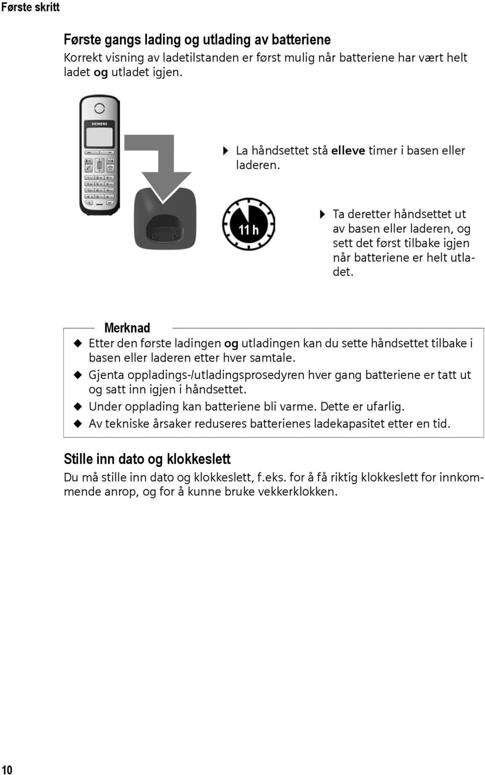 Merknad u Etter den første ladingen og utladingen kan du sette håndsettet tilbake i basen eller laderen etter hver samtale.