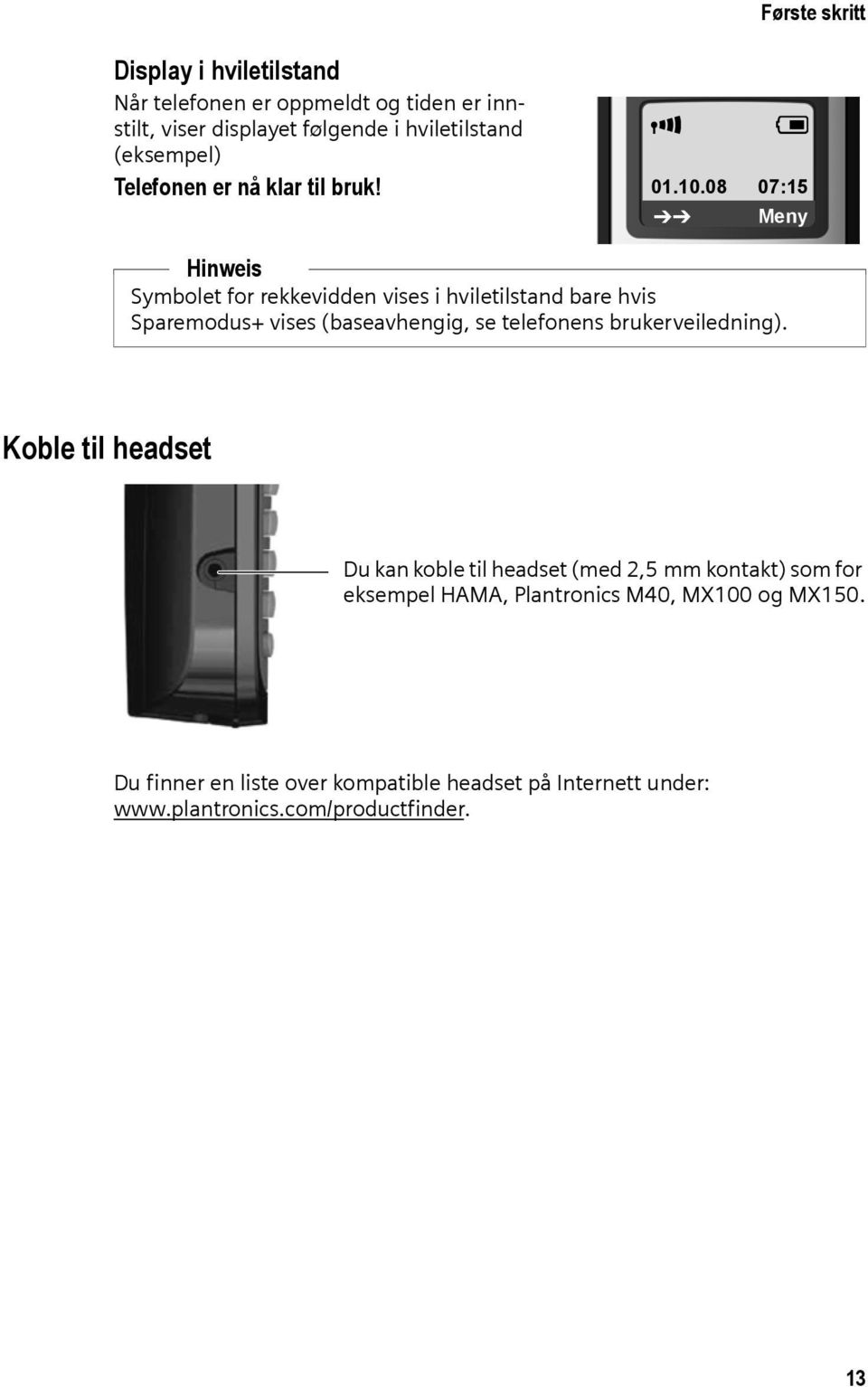 08 07:15 Þ Meny Hinweis Symbolet for rekkevidden vises i hviletilstand bare hvis Sparemodus+ vises (baseavhengig, se telefonens