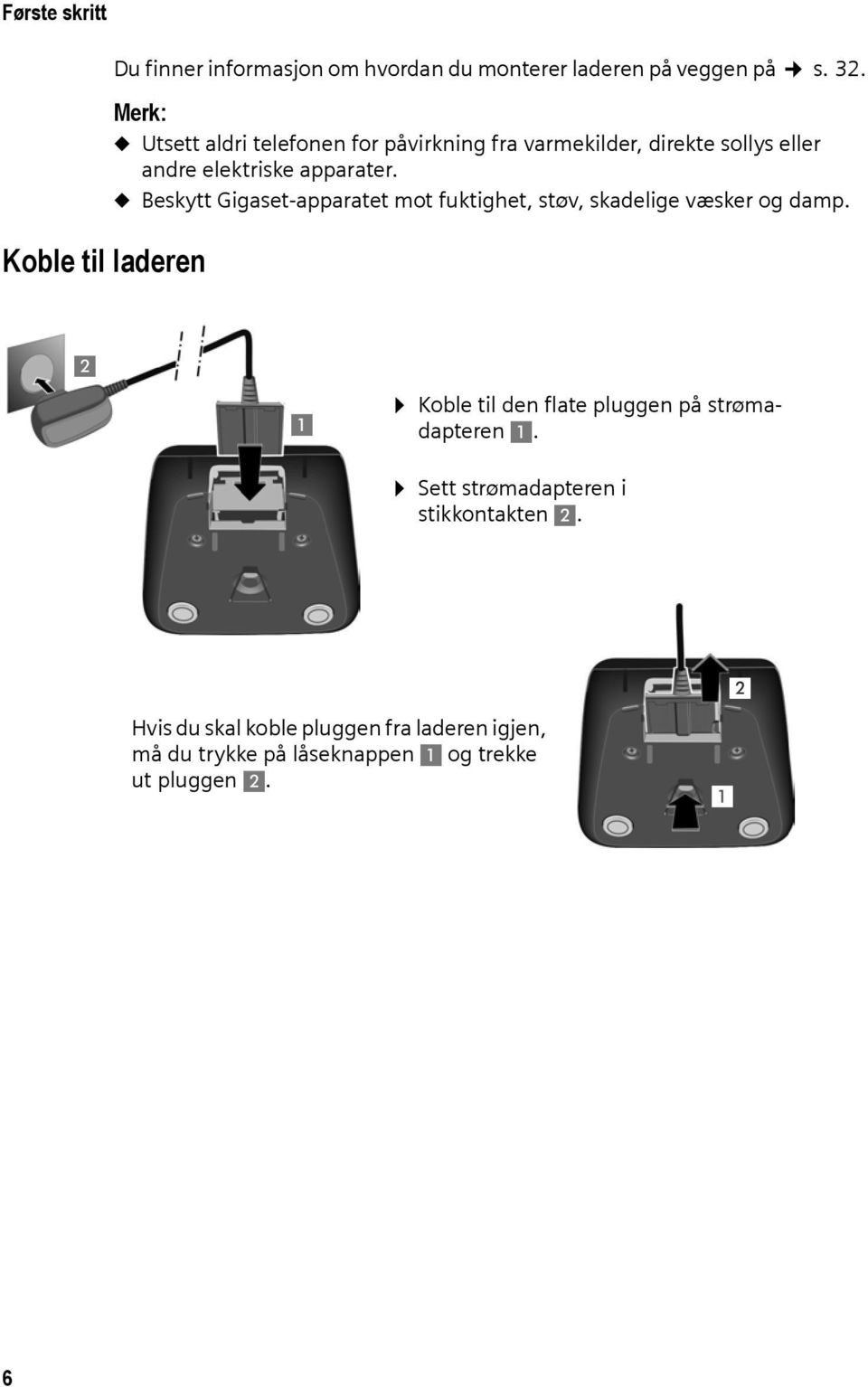 u Beskytt Gigaset-apparatet mot fuktighet, støv, skadelige væsker og damp.