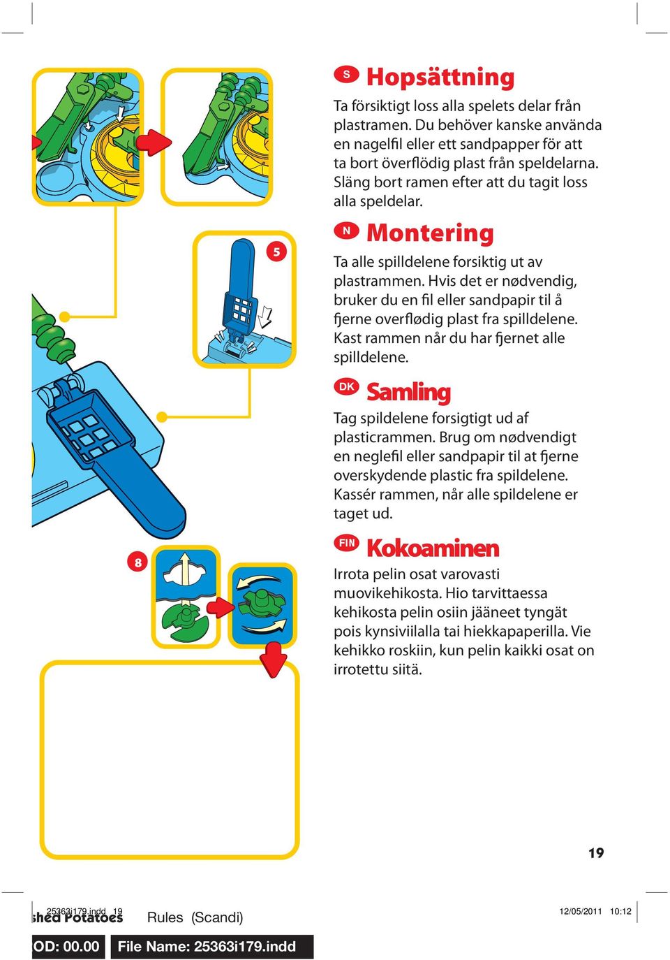 Hvis det er nødvendig, bruker du en fil eller sandpapir til å fjerne overflødig plast fra spilldelene. Kast rammen når du har fjernet alle spilldelene.