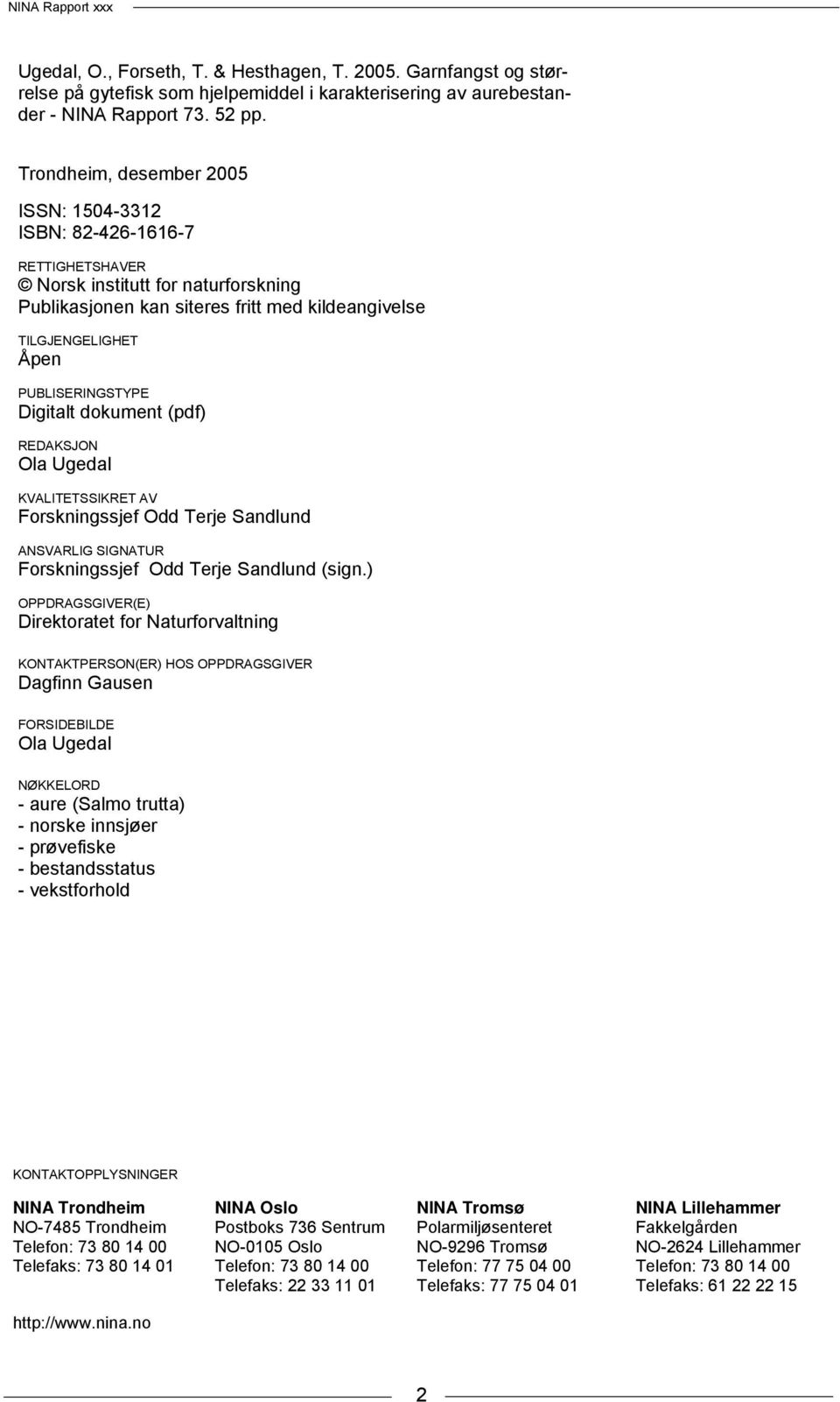 PUBLISERINGSTYPE Digitalt dokument (pdf) REDAKSJON Ola Ugedal KVALITETSSIKRET AV Forskningssjef Odd Terje Sandlund ANSVARLIG SIGNATUR Forskningssjef Odd Terje Sandlund (sign.