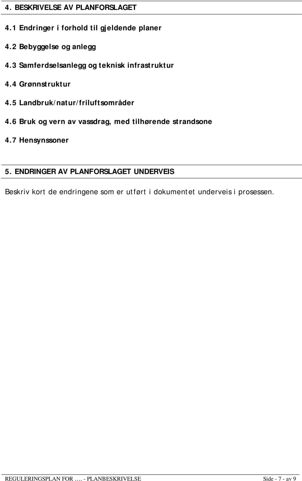 6 Bruk og vern av vassdrag, med tilhørende strandsone 4.7 Hensynssoner 5.