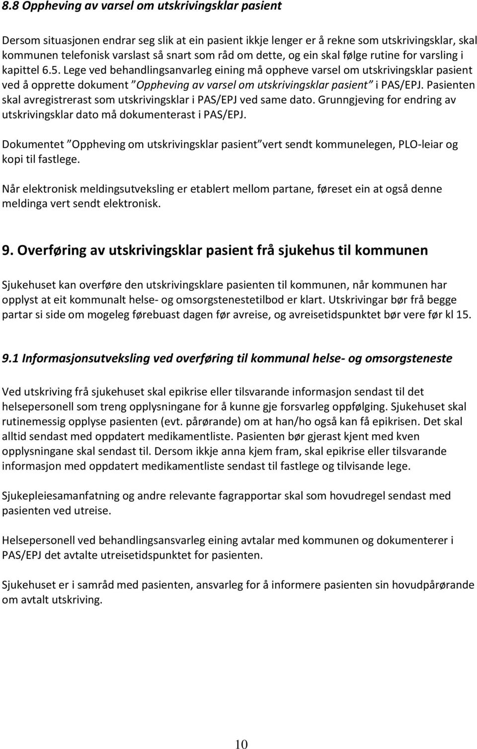 Lege ved behandlingsanvarleg eining må oppheve varsel om utskrivingsklar pasient ved å opprette dokument Oppheving av varsel om utskrivingsklar pasient i PAS/EPJ.