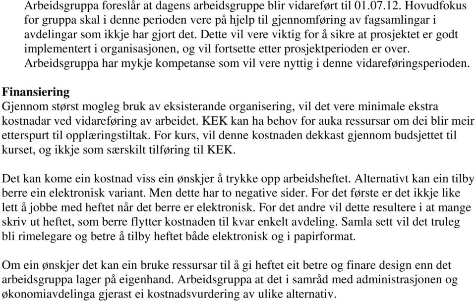 Dette vil vere viktig for å sikre at prosjektet er godt implementert i organisasjonen, og vil fortsette etter prosjektperioden er over.