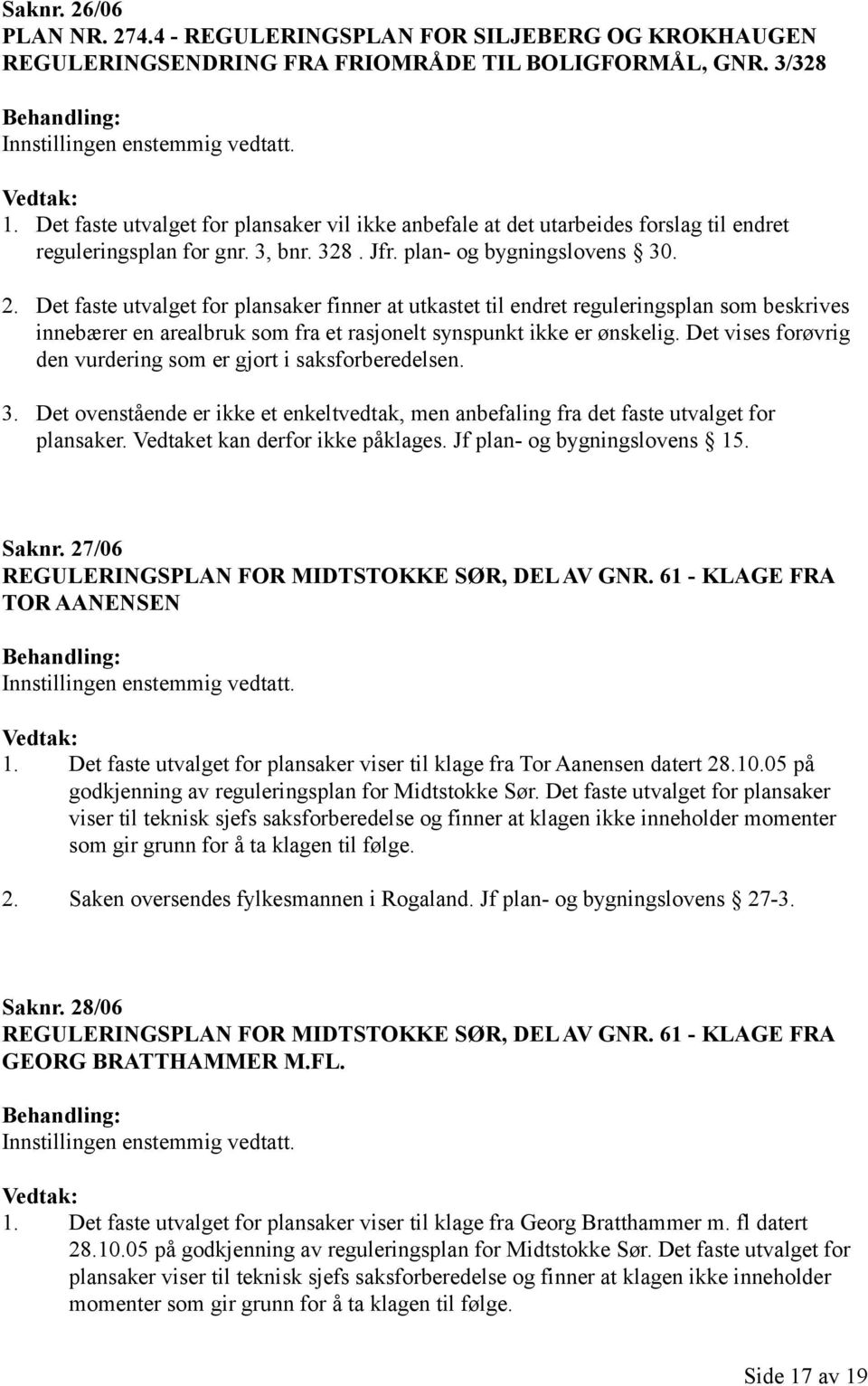 Det faste utvalget for plansaker finner at utkastet til endret reguleringsplan som beskrives innebærer en arealbruk som fra et rasjonelt synspunkt ikke er ønskelig.