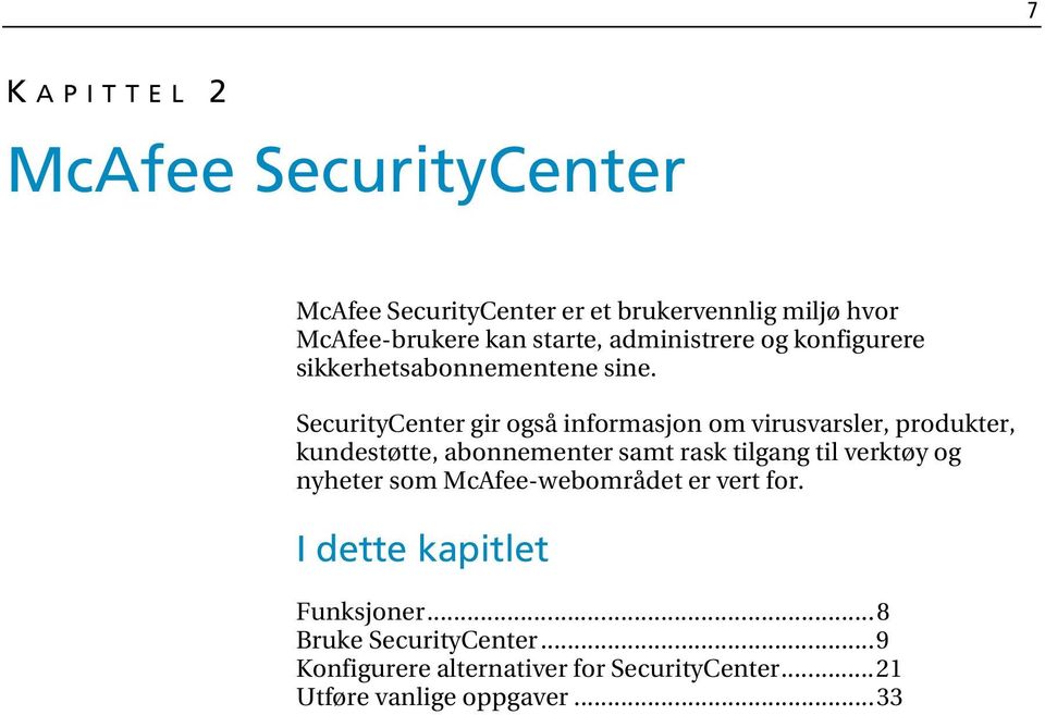 SecurityCenter gir også informasjon om virusvarsler, produkter, kundestøtte, abonnementer samt rask tilgang til