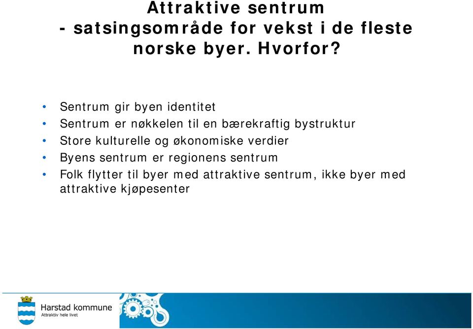 Store kulturelle og økonomiske verdier Byens sentrum er regionens sentrum Folk