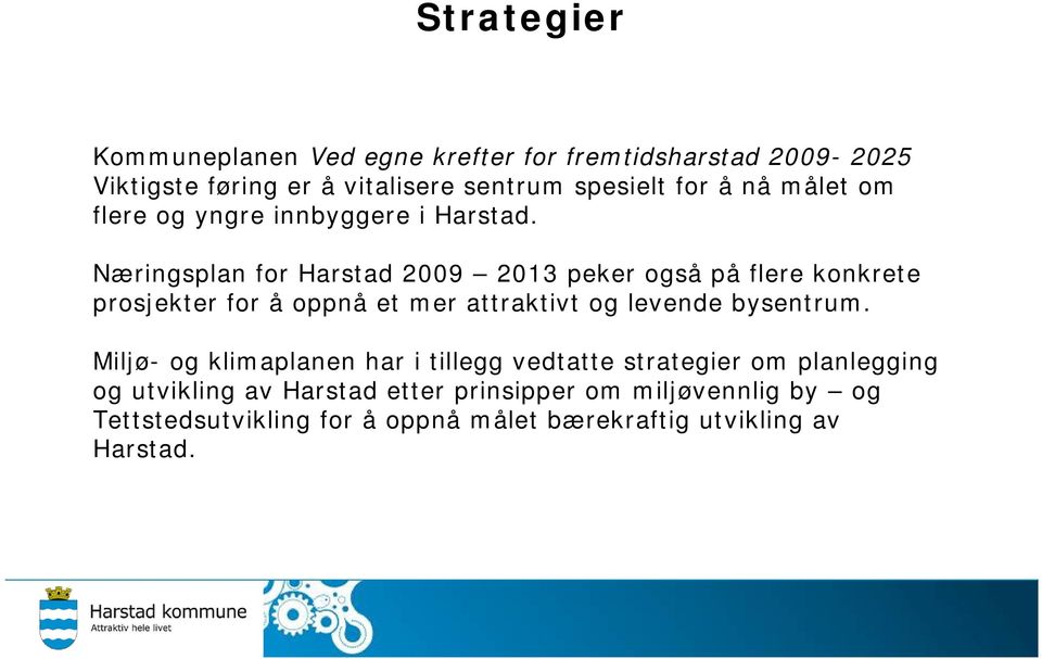 Næringsplan for Harstad 2009 2013 peker også på flere konkrete prosjekter for å oppnå et mer attraktivt og levende bysentrum.