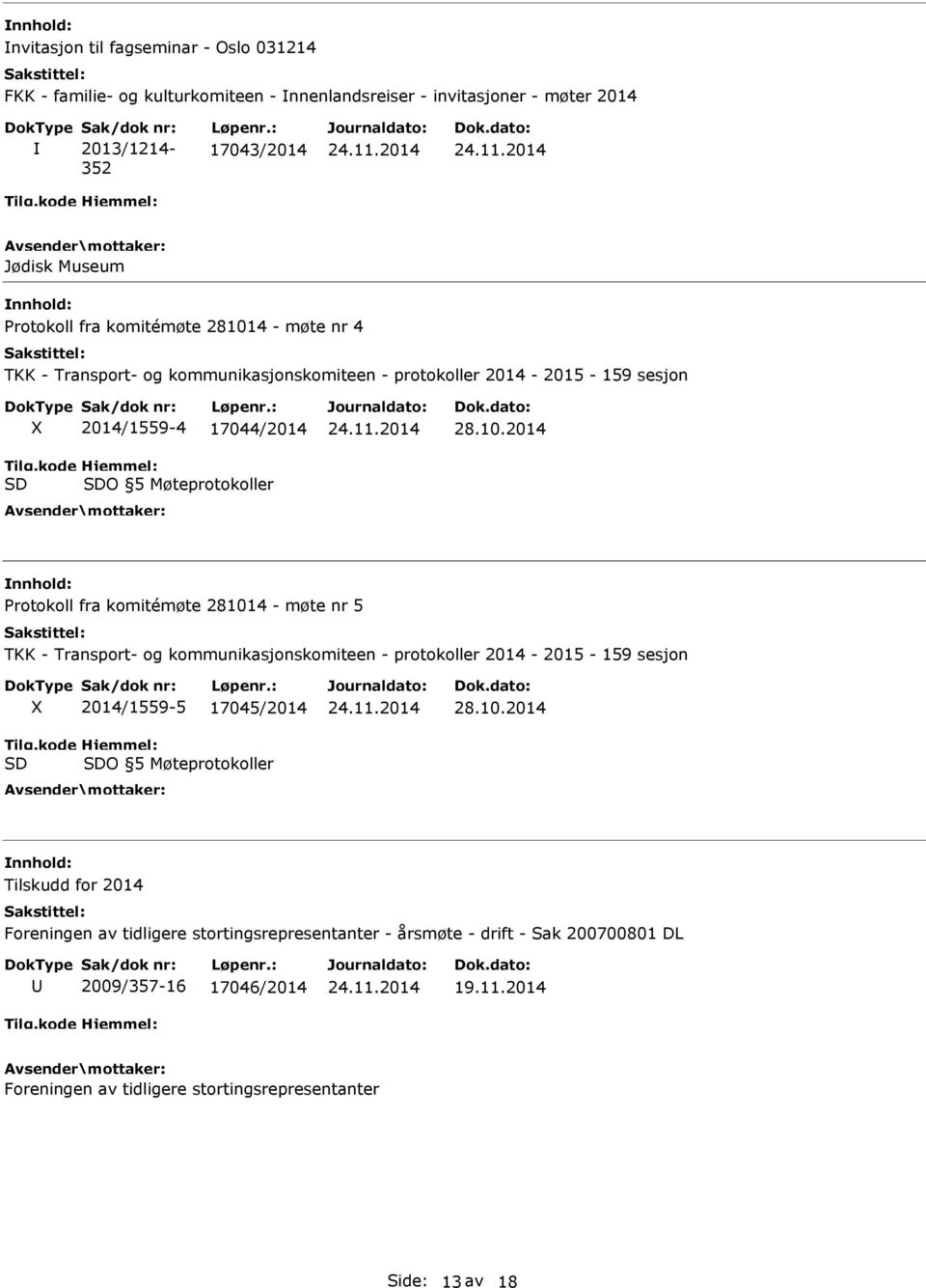 4 - møte nr 4 TKK - Transport- og kommunikasjonskomiteen - protokoller 2014-2015 - 159 sesjon 2014/1559-4 17044/2014 O 5 Møteprotokoller 28.10.