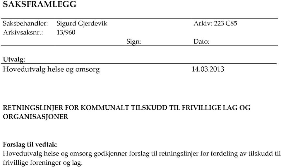 2013 RETNINGSLINJER FOR KOMMUNALT TILSKUDD TIL FRIVILLIGE LAG OG ORGANISASJONER Forslag