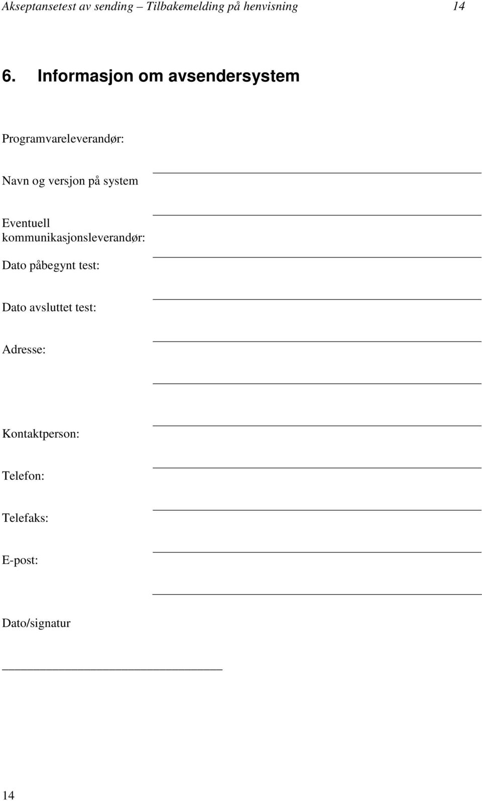 på system Eventuell kommunikasjonsleverandør: Dato påbegynt test: Dato