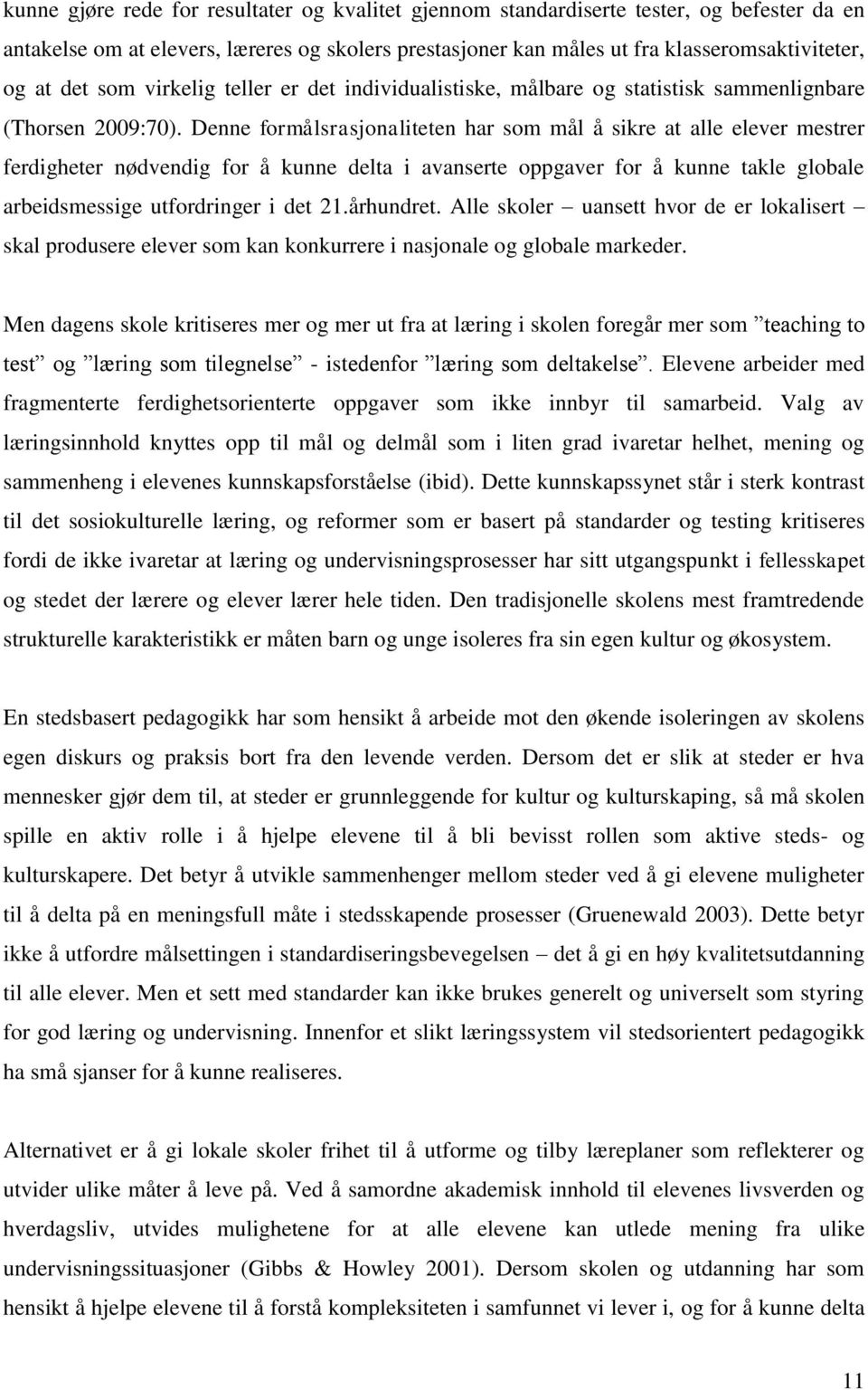 Denne formålsrasjonaliteten har som mål å sikre at alle elever mestrer ferdigheter nødvendig for å kunne delta i avanserte oppgaver for å kunne takle globale arbeidsmessige utfordringer i det 21.