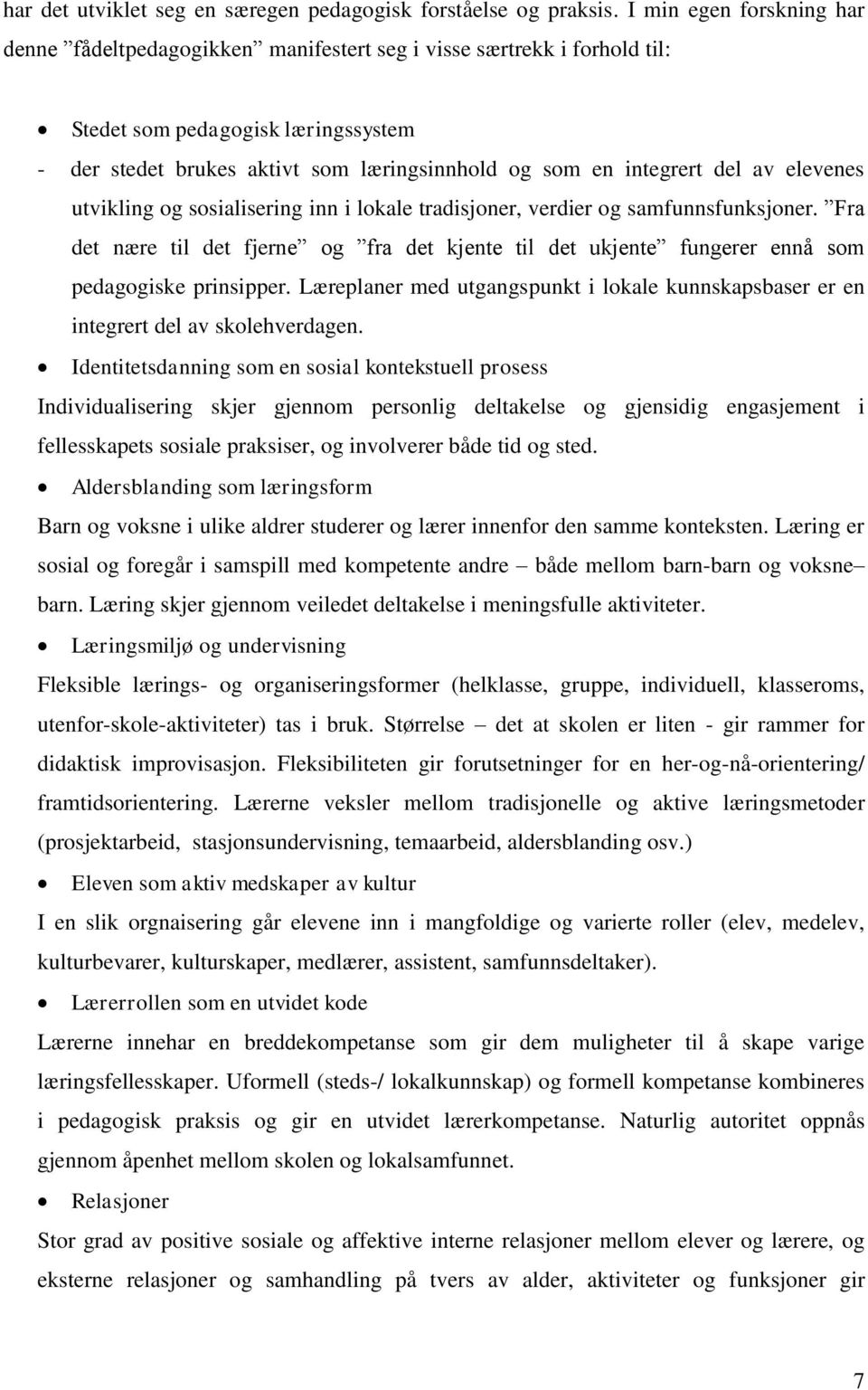 del av elevenes utvikling og sosialisering inn i lokale tradisjoner, verdier og samfunnsfunksjoner.