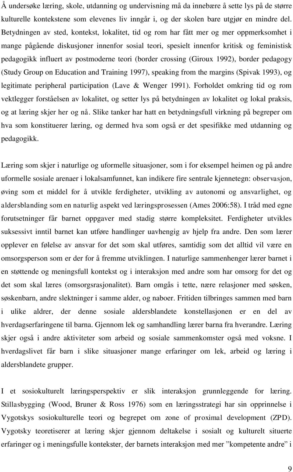 av postmoderne teori (border crossing (Giroux 1992), border pedagogy (Study Group on Education and Training 1997), speaking from the margins (Spivak 1993), og legitimate peripheral participation