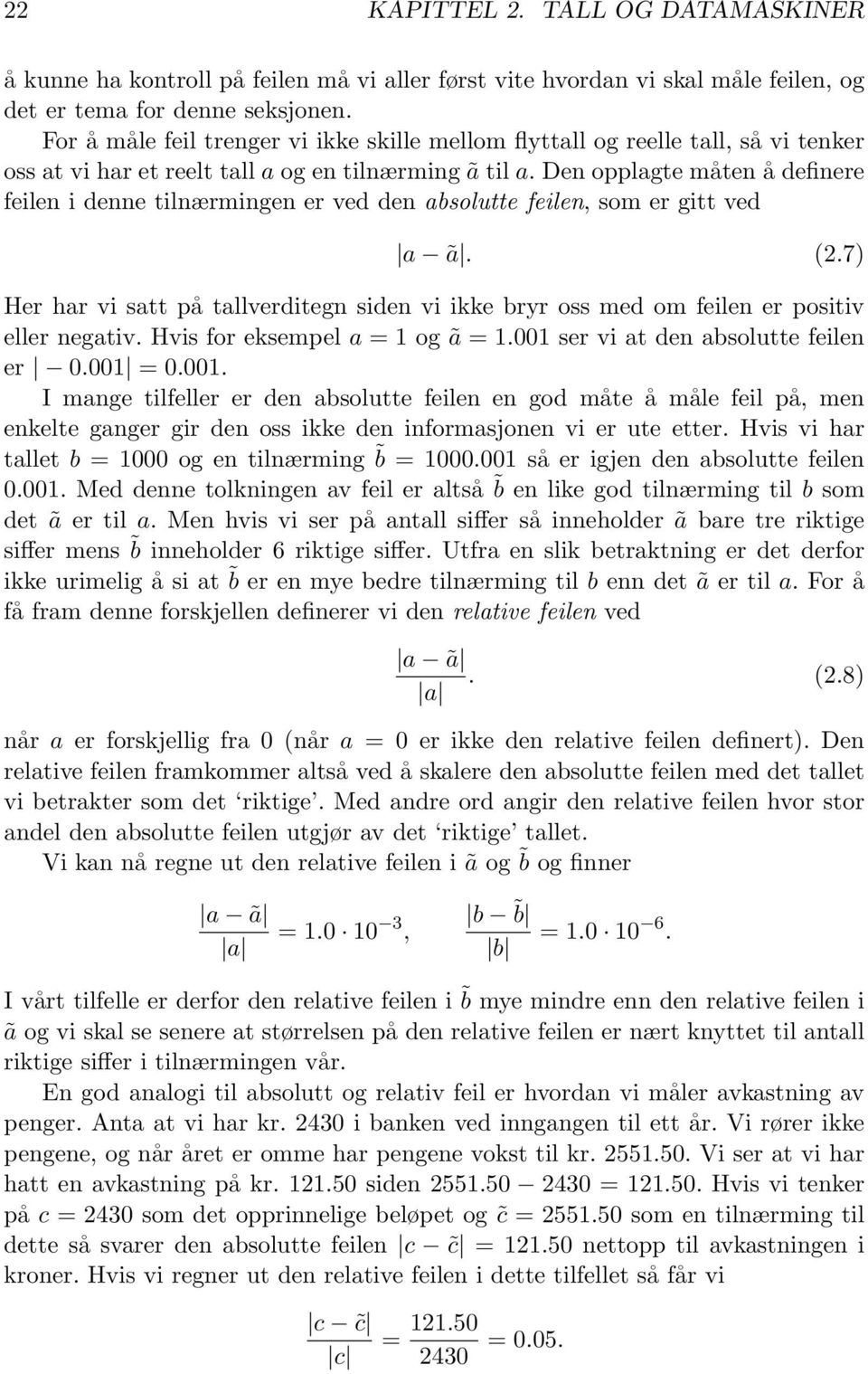 Den opplagte måten å definere feilen i denne tilnærmingen er ved den absolutte feilen, som er gitt ved a ã. (2.