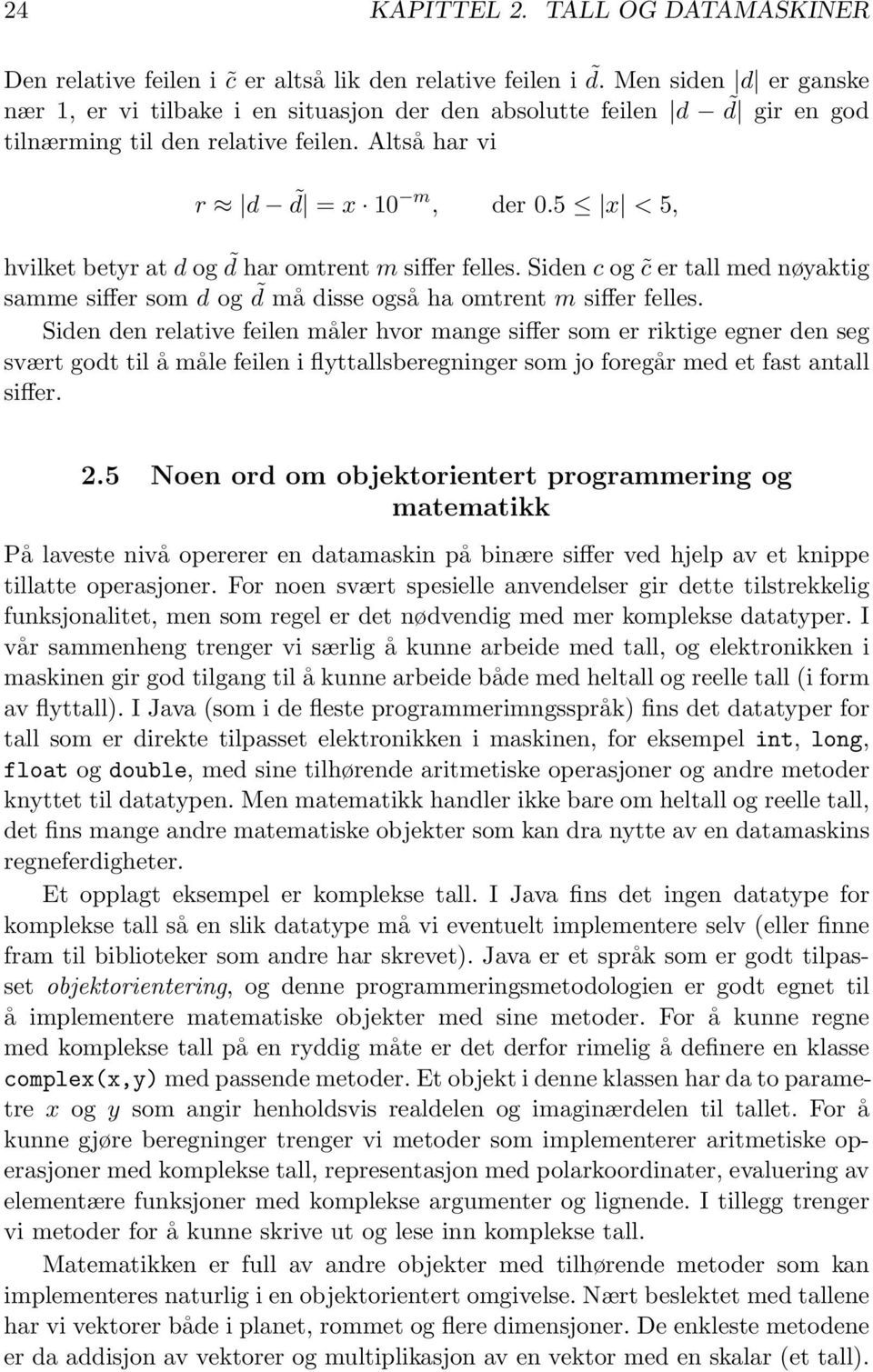 5 x < 5, hvilket betyr at d og d har omtrent m siffer felles. Siden c og c er tall med nøyaktig samme siffer som d og d må disse også ha omtrent m siffer felles.