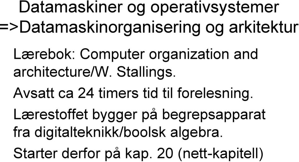 Avsatt ca 24 timers tid til forelesning.