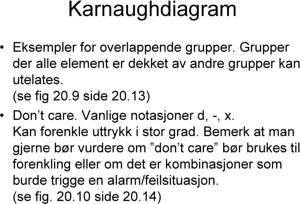 13) Don t care. Vanlige notasjoner d, -, x. Kan forenkle uttrykk i stor grad.