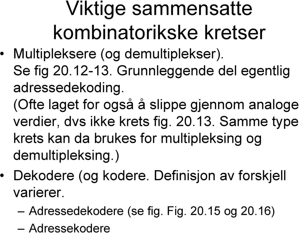 (Ofte laget for også å slippe gjennom analoge verdier, dvs ikke krets fig. 20.13.