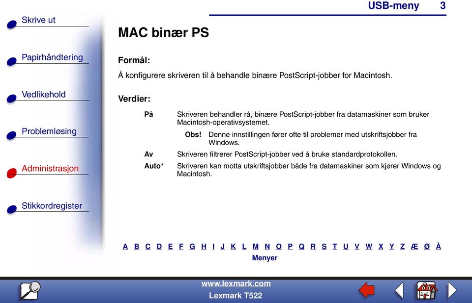 Macintosh-operativsystemet. Obs! Denne innstillingen fører ofte til problemer med utskriftsjobber fra Windows.