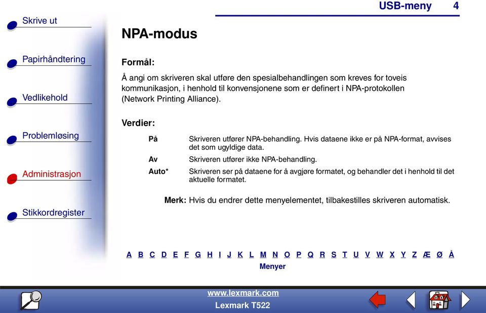 Hvis dataene ikke er på NPA-format, avvises det som ugyldige data. Skriveren utfører ikke NPA-behandling.