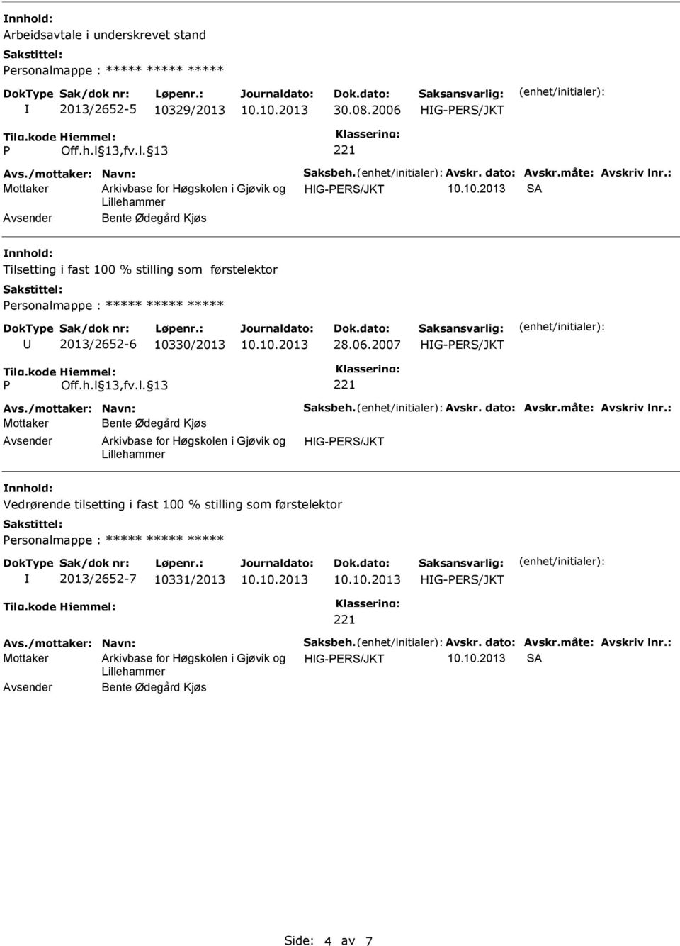 06.2007 Avs./mottaker: Navn: aksbeh. Avskr. dato: Avskr.måte: Avskriv lnr.