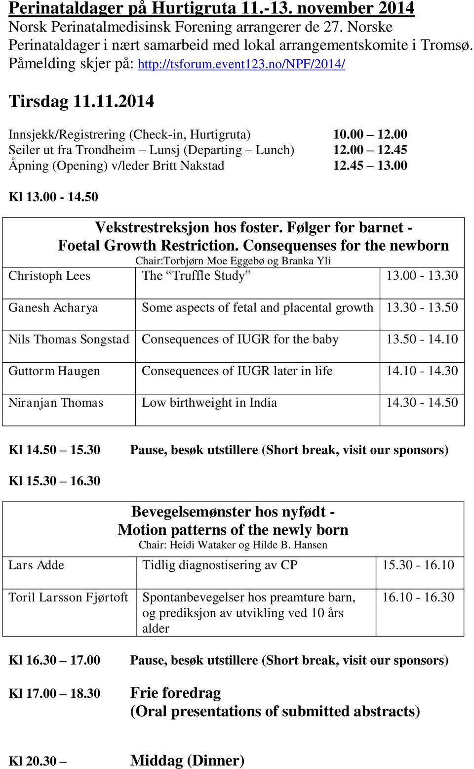 45 13.00 Kl 13.00-14.50 Vekstrestreksjon hos foster. Følger for barnet - Foetal Growth Restriction.