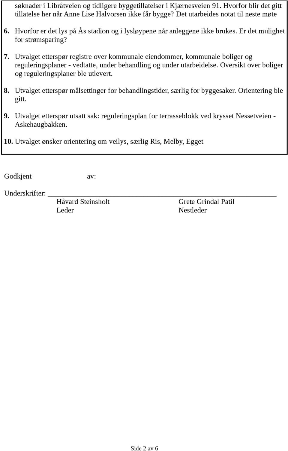 Utvalget etterspør registre over kommunale eiendommer, kommunale boliger og reguleringsplaner - vedtatte, under behandling og under utarbeidelse.