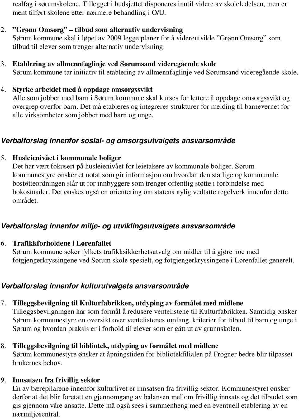 Etablering av allmennfaglinje ved Sørumsand videregående skole Sørum kommune tar initiativ til etablering av allmennfaglinje ved Sørumsand videregående skole. 4.