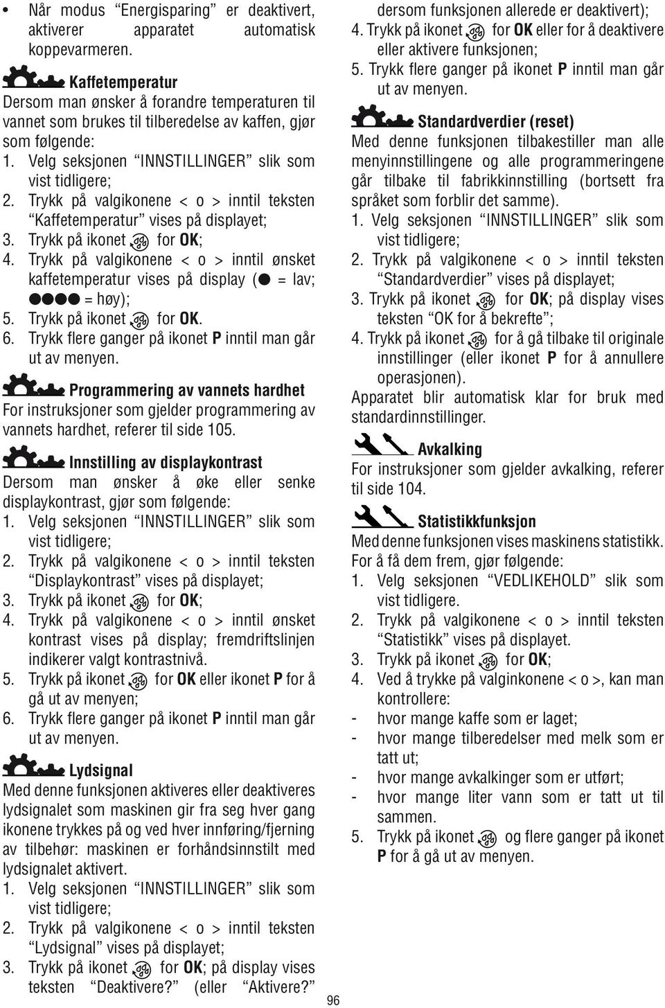 Velg seksjonen INNSTILLINGER slik som vist tidligere; Kaffetemperatur vises på displayet; 3. Trykk på ikonet for OK; 4.