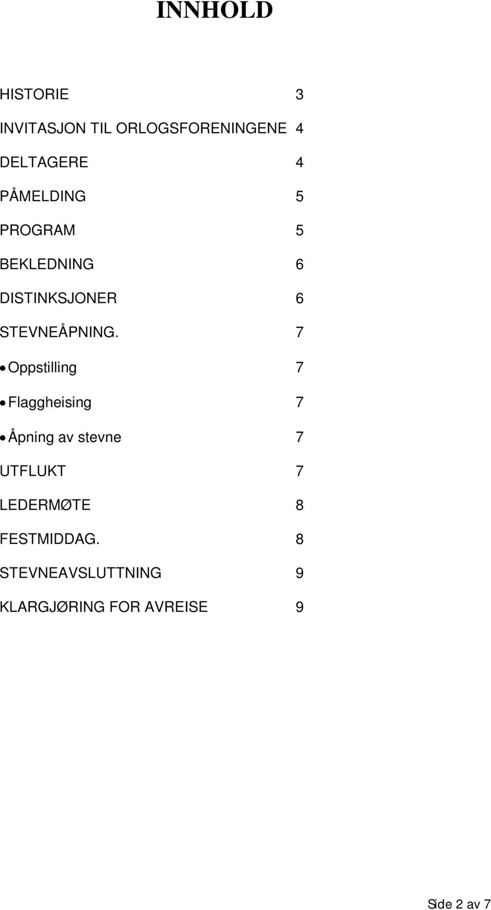 7 Oppstilling 7 Flaggheising 7 Åpning av stevne 7 UTFLUKT 7