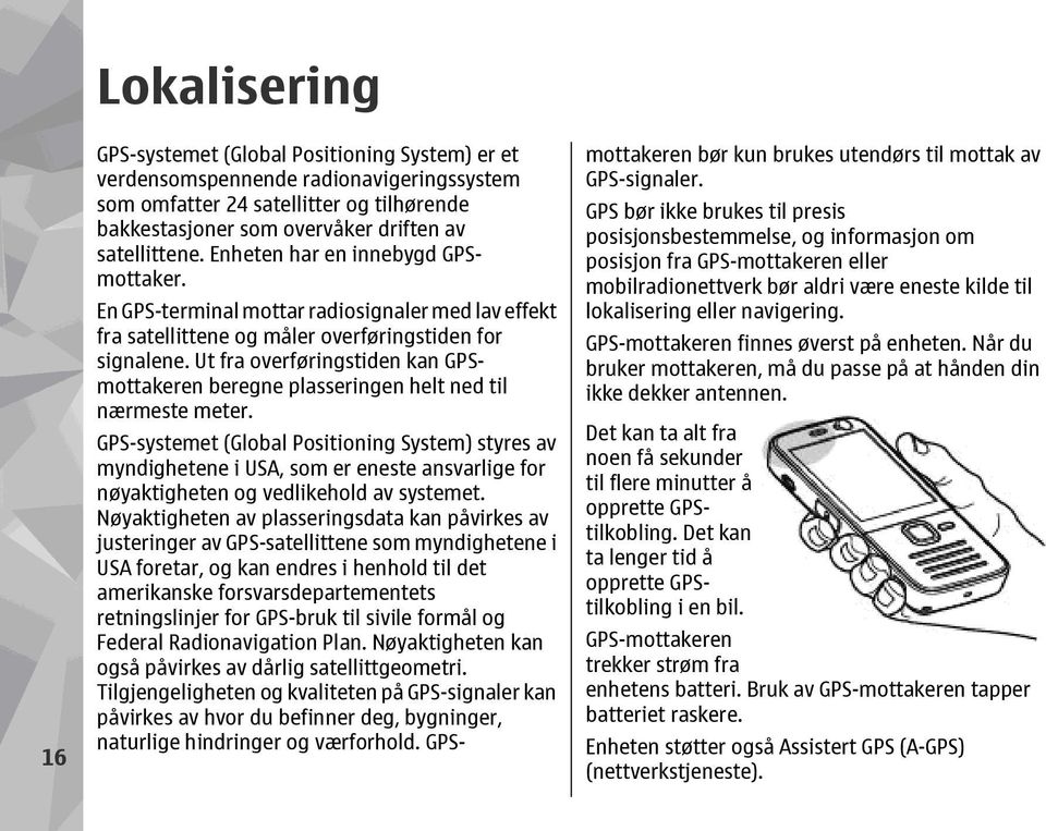 Ut fra overføringstiden kan GPSmottakeren beregne plasseringen helt ned til nærmeste meter.