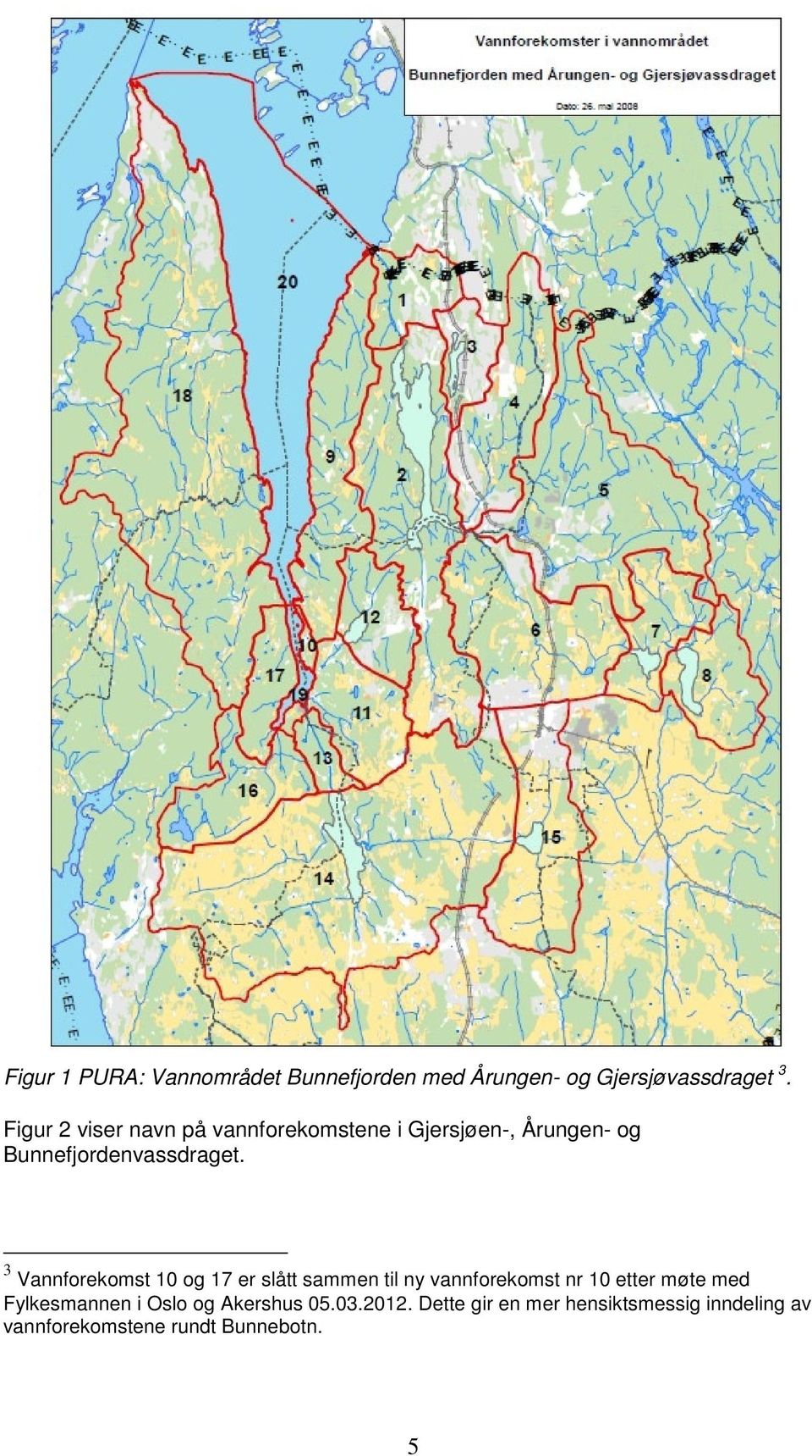 3 Vannforekomst 10 og 17 er slått sammen til ny vannforekomst nr 10 etter møte med