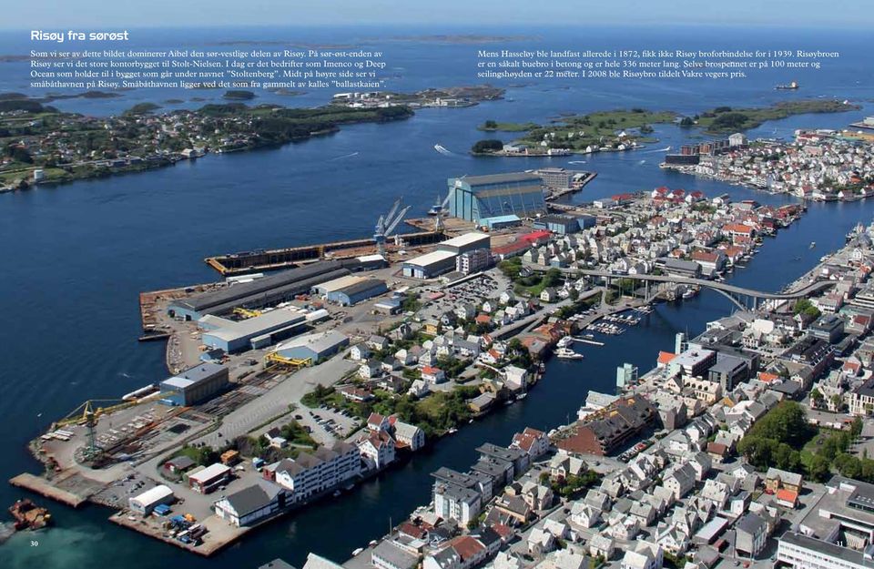 I dag er det bedrifter som Imenco og Deep Ocean som holder til i bygget som går under navnet Stoltenberg. Midt på høyre side ser vi småbåthavnen på Risøy.