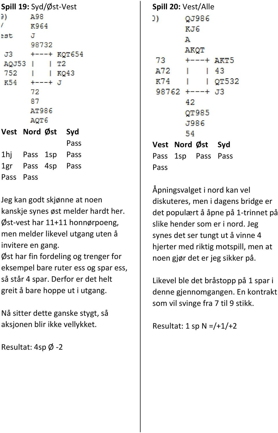 Derfor er det helt greit å bare hoppe ut i utgang. Nå sitter dette ganske stygt, så aksjonen blir ikke vellykket.