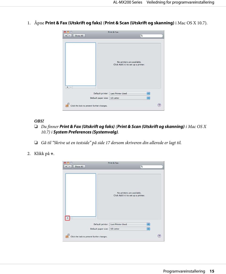 Du finner Print & Fax (Utskrift og faks) (Print & Scan (Utskrift og skanning) i Mac OS X